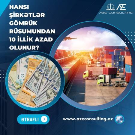 Hansı şirkətlər 10 il müddətinə gömrük rüsumundan azad olunur?